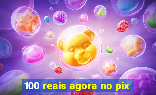 100 reais agora no pix